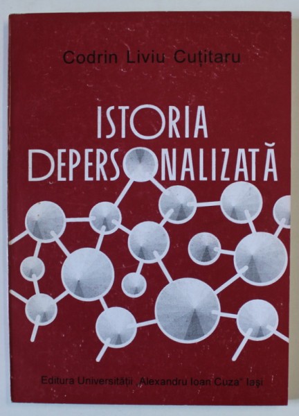 ISTORIA DEPERSONALIZATA de CODRIN LIVIU CUTITARU , SCENARIU DE DECONSTRUCTIE A ISTORIEI DE PE O POZITIE NON - ISTORICA , 1997