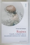 RUSINEA , CAUZELE , MULTIPLELE FATET SI MECANISMELE INTERIOARE DE VINDECARE de VINCENT DE GAULEJAC , 2023