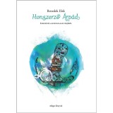 Honszerző &Aacute;rp&aacute;d - Elbesz&eacute;l&eacute;s a Honfoglal&aacute;s idej&eacute;ből - Benedek Elek