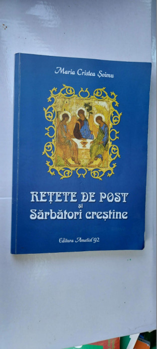 Retete De Post Si Sarbatori Crestine. Ed. Ametist&#039;92 - Maria Cristea Soimu