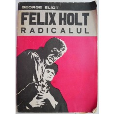 Felix Holt radicalul &ndash; George Eliot