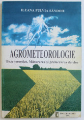 AGROMETEOROLOGIE - BAZE TEORETICE, MASURAREA SI PRELUCRAREA DATELOR de ILEANA FULVIA SANDOIU, 2001 foto