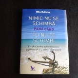 Nimic nu se schimba pana cand tu nu te schimbi - Mike Robbins
