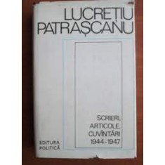 Scrieri, articole, cuvantari 1944-1947 - Lucretiu Patrascanu