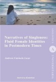 Narratives of Singleness. Fluid Female Identities in Postmodern Times/Andreea Catrinela Lazar