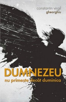 Dumnezeu nu primeste decat duminica - Constantin Virgil Gheorghiu foto