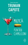 Muzica pentru cameleoni - Truman Capote - Editura Grupul Art
