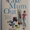 TAKE MUM OUT by FIONA GIBSON , 2014