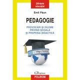 Pedagogie. Provocari si dileme privind scoala si profesia didactica, Emil Paun, Polirom