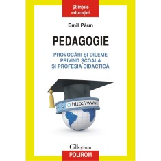 Pedagogie. Provocari si dileme privind scoala si profesia didactica, Emil Paun foto