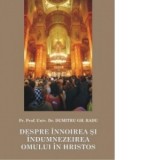 Despre innoirea si indumnezeirea omului in Hristos - Radu Dumitru