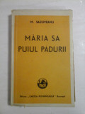 Cumpara ieftin MARIA SA PUIUL PADURII - MIHAIL SADOVEANU - Editura Cartea Romaneasca Bucuresti, 1947