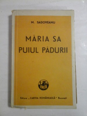 MARIA SA PUIUL PADURII - MIHAIL SADOVEANU - Editura Cartea Romaneasca Bucuresti, 1947 foto