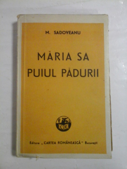MARIA SA PUIUL PADURII - MIHAIL SADOVEANU - Editura Cartea Romaneasca Bucuresti, 1947