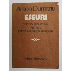 ESEURI . STIINTA SI CUNOASTERE . ALETHEIA . CARTEA INTALNIRILOR ADMIRABILE de ANTON DUMITRIU , 1986