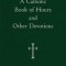 A Catholic Book of Hours and Other Devotions