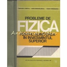 Probleme De Fizica Pentru Admiterea In Invatamantul Superior - Traian I. Cretu