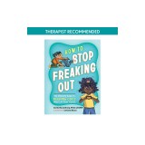 How to Stop Freaking Out: The Ultimate Guide to Keeping Cool When Life Feels Chaotic