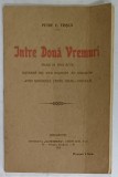 INTRE DOUA VREMURI , PIESA IN TREI ACTE de PETRE C. TRISCA , 1912