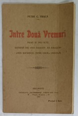 INTRE DOUA VREMURI , PIESA IN TREI ACTE de PETRE C. TRISCA , 1912