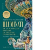 Illuminati. De la societate secreta la teoriile conspiratiei - Alunita Voiculescu, Pierre-Yves Beaurepaire