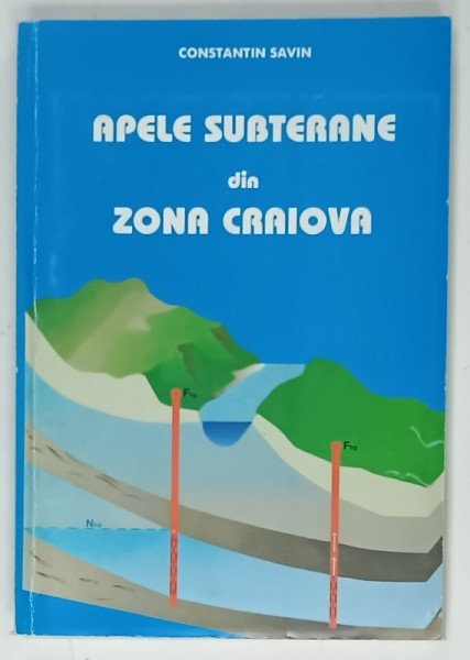 APELE SUBTERANE DIN ZONA CRAIOVA de CONSTANTIN SAVIN , 2001, DEDICATIE *