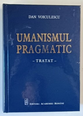 UMANISMUL PRAGMATIC , TRATAT de DAN VOICULESCU , 2021 foto
