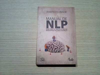 MANUAL DE NLP - PROGRAMARE NEURO-LINGVISTICA - Joseph O`Connor - 2010, 416 p. foto