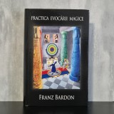 Franz Bardon - Practica evocării magice | carte de specialitate, lectură tematică, ediție &icirc;n limba rom&acirc;nă