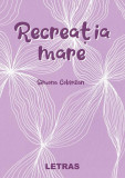 Recreația mare - Paperback brosat - Simona Cob&icirc;rzan - Letras