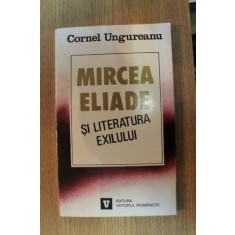 MIRCEA ELIADE SI LITERATURA EXILULUI de CORNEL UNGUREANU , 1995