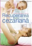 Cumpara ieftin Recuperarea dupa cezariana/Chrissie Gallagher-Mundy