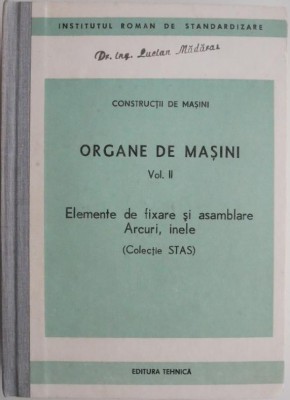 Constructii de masini. Organe de masini, vol. II. Elemente de fixare si asamblare. Arcuri, inele (Colectie STAS) foto