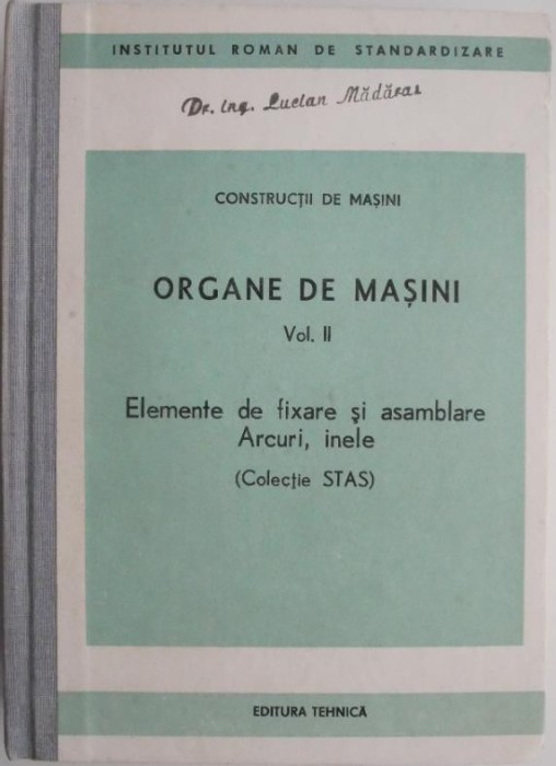 Constructii de masini. Organe de masini, vol. II. Elemente de fixare si asamblare. Arcuri, inele (Colectie STAS)