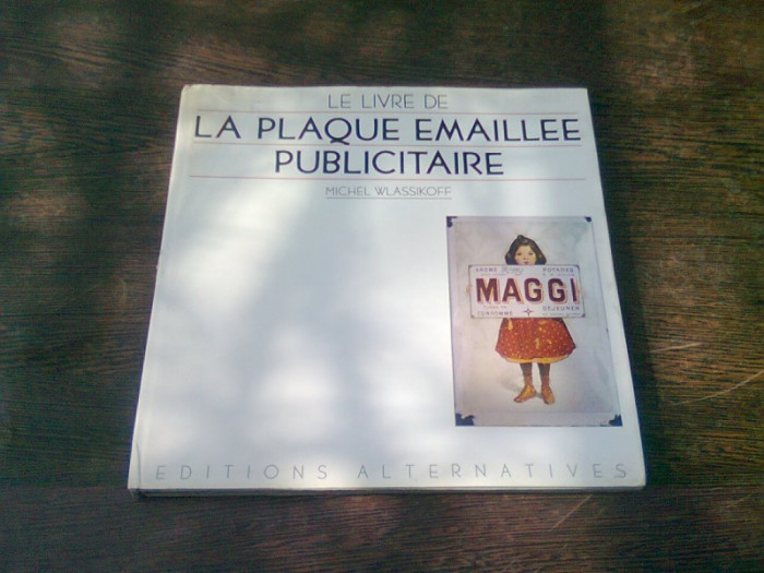 LE LIVRE DE LA PLAQUE EMAILLEE PUBLICITAIRE - MICHEL WLASSIKOFF (CARTE IN LIMBA FRANCEZA)
