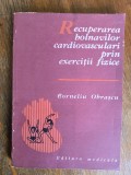 Recuperarea bolnavilor cardiovasculari prin exercitii fizice - Corneliu Obrascu, Alta editura