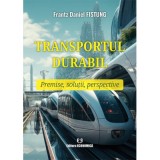 Transportul durabil. Premise, solutii, perspective - Frantz Daniel Fistung