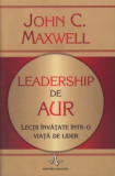 Cumpara ieftin Leadership de aur. Lectii invatate intr-o viata de lider/John C. Maxwell, Amaltea