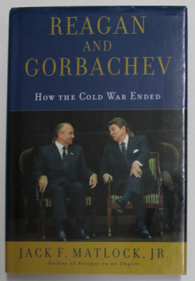 REAGAN AND GORBACHEV , HOW THE COLD WAR ENDED by JACK F. MATLOCK , JR. , 2004 foto