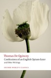 Confessions of an English Opium-Eater and Other Writings - Thomas De Quincey - Editura Oxford University Press
