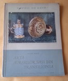 Studii de arta - Arta aurarilor sasi din Transilvania, carte veche de specialitate editata in anul 1957