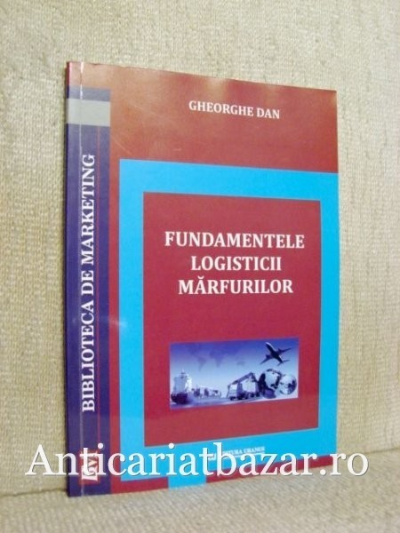 Logistica marfurilor - Gheorghe Dan