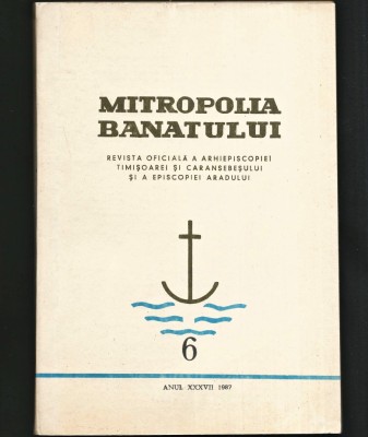 MITROPOLIA BANATULUI, REVISTA OFICIALĂ - NR. 6, ANUL XXXVII 1987 - ARHIEPISCOPIA TIMIȘOAREI, CARANSEBEȘULUI, EPISCOPIA ARADULUI foto