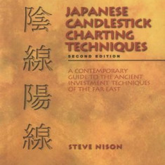 Japanese Candlestick Charting Techniques: A Contemporary Guide to the Ancient Investment Techniques of the Far East