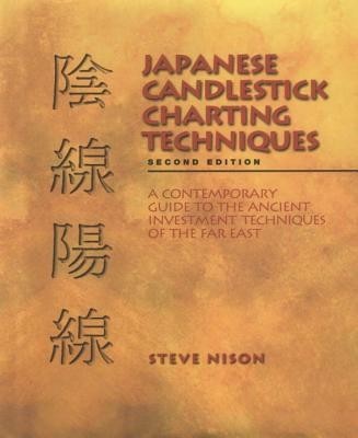 Japanese Candlestick Charting Techniques: A Contemporary Guide to the Ancient Investment Techniques of the Far East
