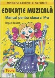 Educatie Muzicala. Manual Pentru Clasa A IV-a - Regeni Rausch, 1987