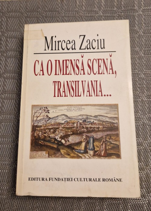 Ca o imensa scena , Transilvania Mircea Zaciu