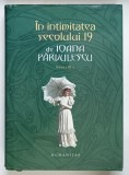 IN INTIMITATEA SECOLULUI 19 de IOANA PARVULESCU , 2005 , EDITIE CARTONATA