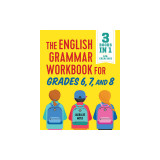 The English Grammar Workbook for Grades 6, 7, and 8: 125+ Simple Exercises to Improve Grammar, Punctuation, and Word Usage