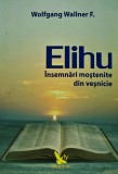 Cumpara ieftin Elihu. Insemnari mostenite din vesnicie - 2007 - Wolfgang Wallner F. ($K286)